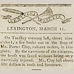 Fig. 10: Account of a fire in Porter Clay’s shop, Kentucky Gazette (Lexington, KY), 11 March 1803.