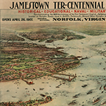 Fig. 5: "Jamestown Ter-Centennial Exposition. . ." by A. Hoen & Co. (publisher); Richmond, Virginia; 1907. Lithograph. Photograph courtesy of the Library of Virginia.