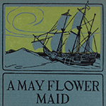 Fig. 9: Cover of "A Mayflower Maid" by Emilie Benson Knipe and Alden Arthur Knipe (New York: Century Company, 1920).